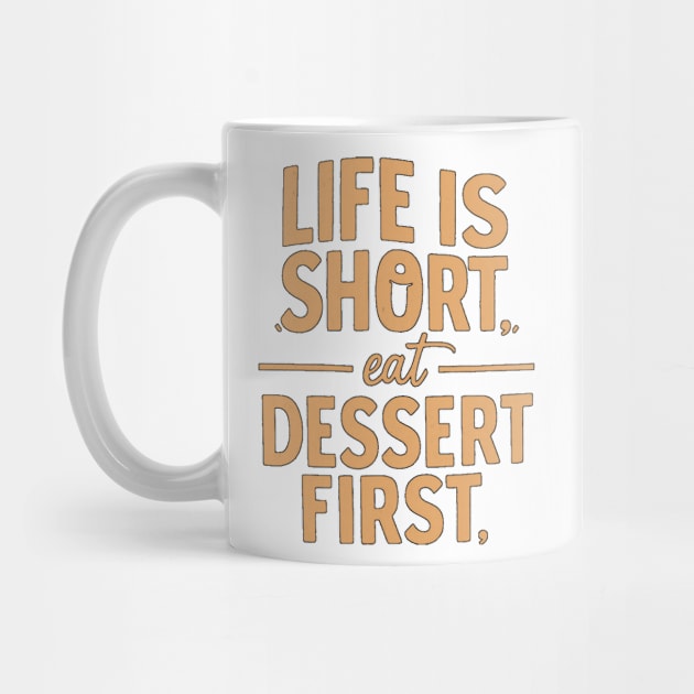 Life is Short Eat Dessert First by alby store